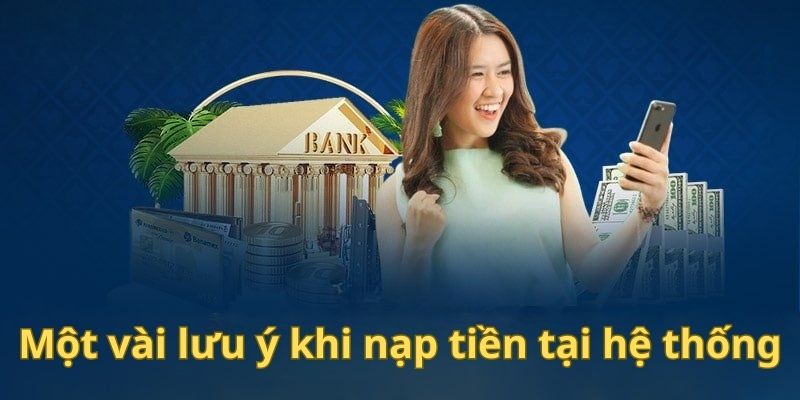 Một vài lưu ý cần nhớ khi giao dịch nạp cược tại hệ thống