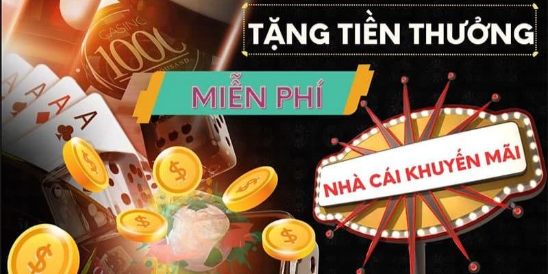 Ưu đãi nhà cái tặng tiền cược miễn phí khi đăng ký dành cho mọi thành viên